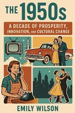 The 1950's: A Decade of Prosperity, Innovation, and Cultural Change