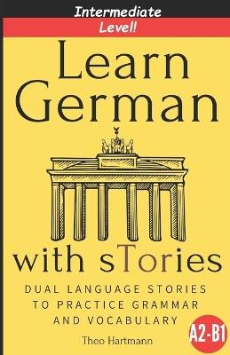 Learn German With sTories A2-B1: Dual Language Stories To Practice Grammar And Vocabulary (Intermediate Level) - Theo Hartmann - cover