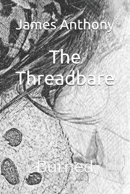 The Threadbare: Burned - James Anthony - cover