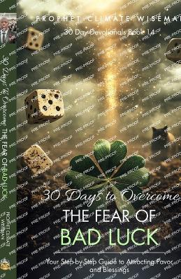 30 Days To Overcome The Fear Of Bad Luck: Your Step-by-Step Guide to Attracting Favor and Blessings - Prophet Climate Wiseman - cover