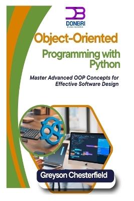 Object-Oriented Programming with Python: Master Advanced OOP Concepts for Effective Software Design - Greyson Chesterfield - cover
