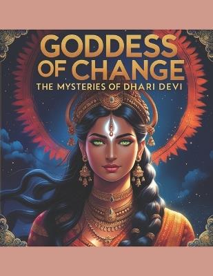 Goddess of Change: The Mysteries of Dhari Devi - Swati Bisht - cover
