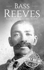Bass Reeves: A Life from Beginning to End