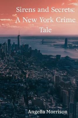 Sirens and Secrets: : A Detective's Quest in the City That Never Sleeps - Angella Morrison - cover