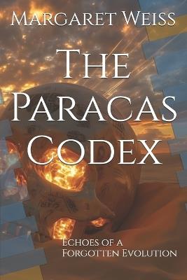 The Paracas Codex: Echoes of a Forgotten Evolution - Margaret Weiss - cover