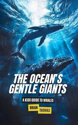 Ocean Giants: A Kids Guide to the Incredible World of Whales - Brian Thomas - cover