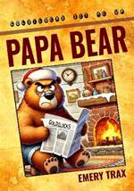 Papa Bear: The Real Story About Goldilocks and Her Porridge Thieving Habit (A Funny Picture Book for Kids)