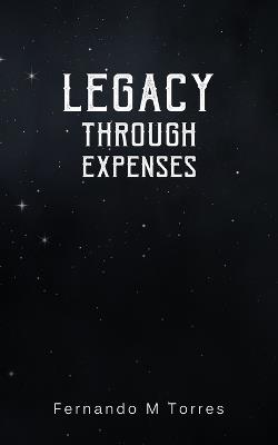 Legacy Through Expenses - Fernando M Torres - cover