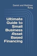 Ultimate Guide to Small Business Asset Based Financing