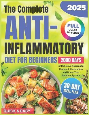 The Complete Anti-Inflammatory Diet for Beginners: 2000 Days of Quick & Easy, and Delicious Recipes with a 30-Day Meal Plan to Reduce Inflammation and Boost Your Immune System - Lana Koritsa - cover