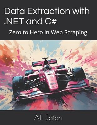 Data Extraction with .NET and C#: Zero to Hero in Web Scraping - Ali Jafari - cover