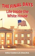The Final Days: Life Inside the White House