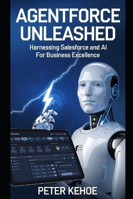Agentforce Unleashed: Harnessing Salesforce and AI for Business Excellence - Kathleen McClellan,Rebecca Miller,Cyril Grandel - cover
