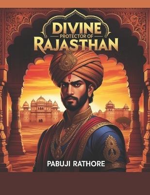 Divine Protector of Rajasthan: Pabuji Rathore - Swati Bisht - cover