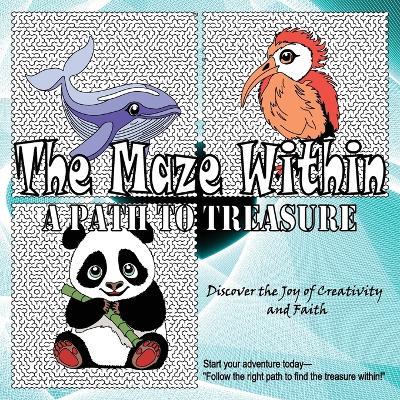 The Maze Within: A Path to Treasure: cute animals with hidden treasure maze adventure book for all ages - Silver Wandrs - cover