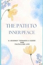 The Path to Inner Peace: A Journey Toward a Good and Fulfilling Life