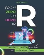 From Zero to Hero in R: Transform the Way You See and Understand Data