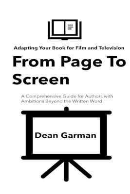 From Page To Screen: Mastering the Art of Book Adaptation for Film and Television (A Comprehensive Guide for Authors with Ambitions Beyond the Written Word) - Dean Garman - cover