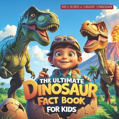The Ultimate Dinosaur Fact Book for Kids - Subhashini Sumanasekara,Dinesh Deckker - cover