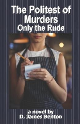 The Politest of Murders: Only the Rude - D James Benton - cover