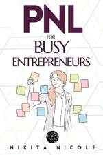Pnl for Busy Entrepreneurs: Discover the simple NLP techniques that will DOUBLE your productivity - in LESS than 15 Minutes a Day!