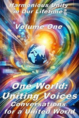 One World: Uniting Voices: Conversations for a United World Vol. 1 - Zen Benefiel - cover