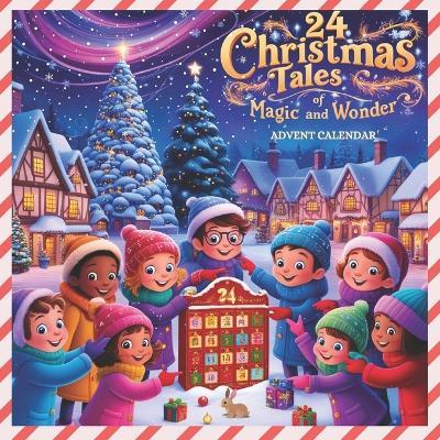24 Christmas Tales of Magic and Wonder: Advent Calendar - Simona Stefanakova Garcia - cover