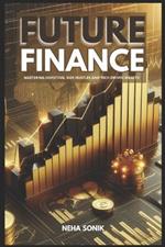 Future Finance: Mastering Investing, Side Hustles, and Tech-Driven Wealth