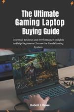 The Ultimate Gaming Laptop Buying Guide: Essential Reviews and Performance Insights to Help Beginners Choose the Ideal Gaming System