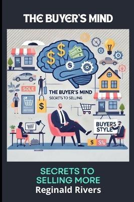 The Buyer's Mind: Secrets to Selling More - Reginald Rivers - cover