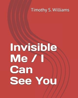 Invisible Me / I Can See You - Timothy Scott Williams - cover