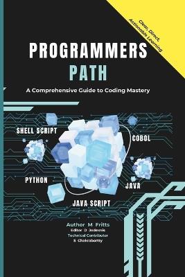 The Programmer's Path: A Comprehensive Guide to Coding Mastery - M Fritts - cover
