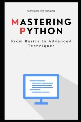 Mastering Python: From Basics to Advanced Techniques - Yatendra Kumar Singh Manuh - cover