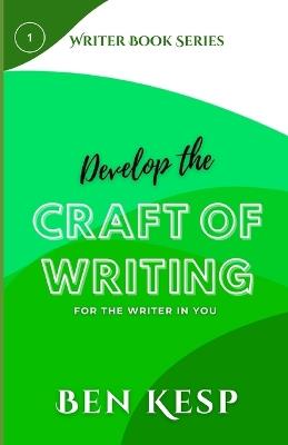 Develop the Craft of Writing - Ben Kesp - cover