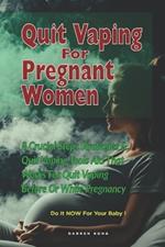 Quit Vaping for Pregnant Women: 8 Crucial Steps Strategies And Quit Vaping Tools Aid That Works For Quit Vaping Before Or While Pregnancy