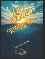 Do Good And Through It Into The Sea