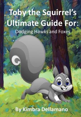 Toby's Ultimate Guide For Avoiding Hawks and Foxes - Kimbra Dellamano - cover