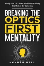Breaking the 'Optics-First' Mentality: Pulling back the curtain on personal branding and modern-day marketing