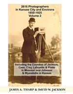2616 Photographers in Kansas City, Missouri, and Environs, 1850-1925: Including the Counties of Jackson, Cass, Clay Lafayette & Platte in Missouri, and Johnson & Wyandotte in Kansas, Volume 2 K-Z