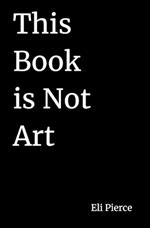 This Book is Not Art: Pseudo-Philosophical Ramblings on Authorial Intent