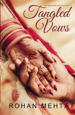 Tangled Vows: A Billionaire's Forbidden Obsession - Rohan Mehta - cover
