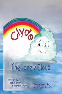Clyde The Lonely Cloud: 6x9 children's book, bed time and class room reading for ages 4 to 8 - Robin Smith,Silver Meadows Press - cover