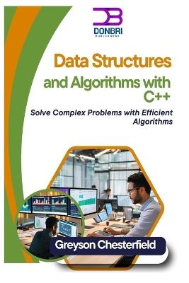 Data Structures and Algorithms with C++: Solve Complex Problems with Efficient Algorithms - Greyson Chesterfield - cover