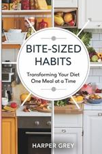 Bite-Sized Habits Transforming Your Diet One Meal at a Time