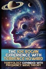 The Joe Rogan Experience with Terrence Howard: Terryology Expanded with Frequency Wave Theory