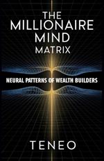 The Millionaire Mind Matrix: Neural Patterns of Wealth Builders