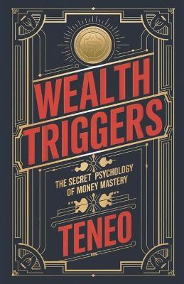 Wealth Triggers: The Secret Psychology of Money Mastery - Teneo Ai - cover