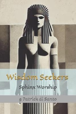 Wisdom Seekers: Sphinx Worship - 9 Patrick Di Santo - cover