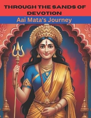 Through the Sands of Devotion: Aai Mata's Journey - Swati Bisht - cover