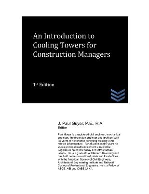 An Introduction to Cooling Towers for Construction Managers - J Paul Guyer - cover